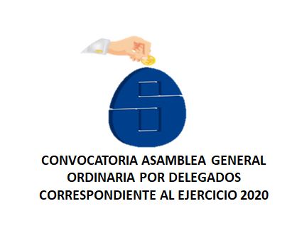 CONVOCATORIA ASAMBLEA GENERAL ORDINARIA POR DELEGADOS CORRESPONDIENTE AL EJERCICIO 2020