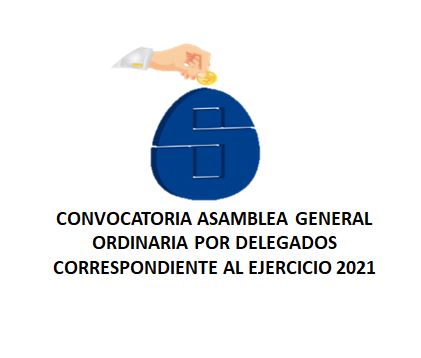CONVOCATORIA ASAMBLEA GENERAL ORDINARIA POR DELEGADOS CORRESPONDIENTE AL EJERCICIO 2021